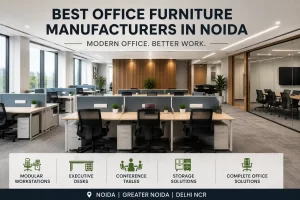 Best Office Furniture Manufacturers in Noida